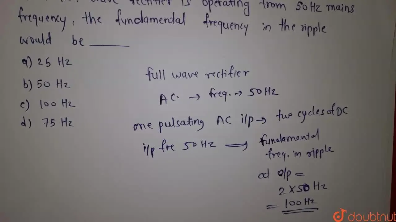 [Marathi] If a full wave rectifier is operating from 50Hz mains freque