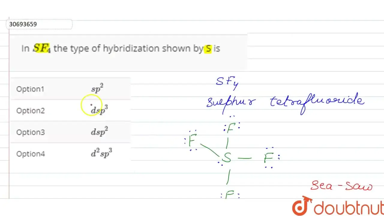 In SF4 the type of hybridization shown by S is