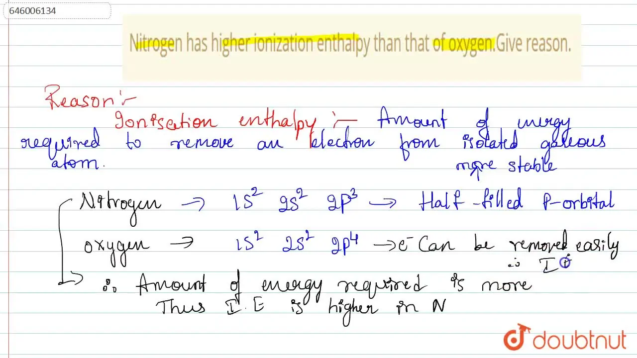 [Kannada] Nitrogen has higher ionization enthalpy than that of oxygen.