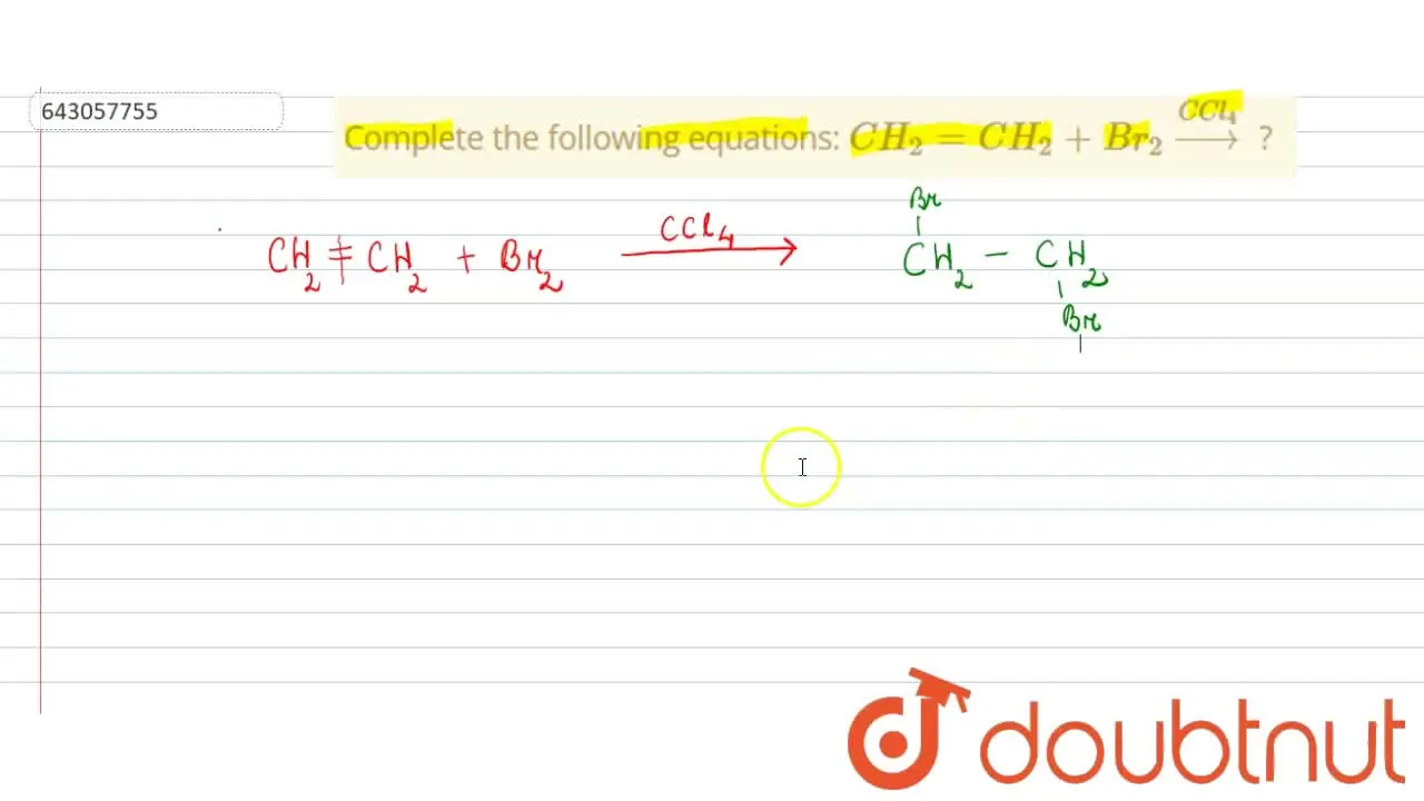 [Assamese] Complete The Following Equations: CH2 = CH2 + Br2 Overset(C