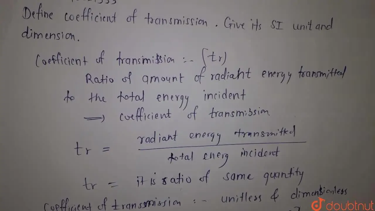 [Marathi] Define coefficient of transmission. Give its S.I. unit and d