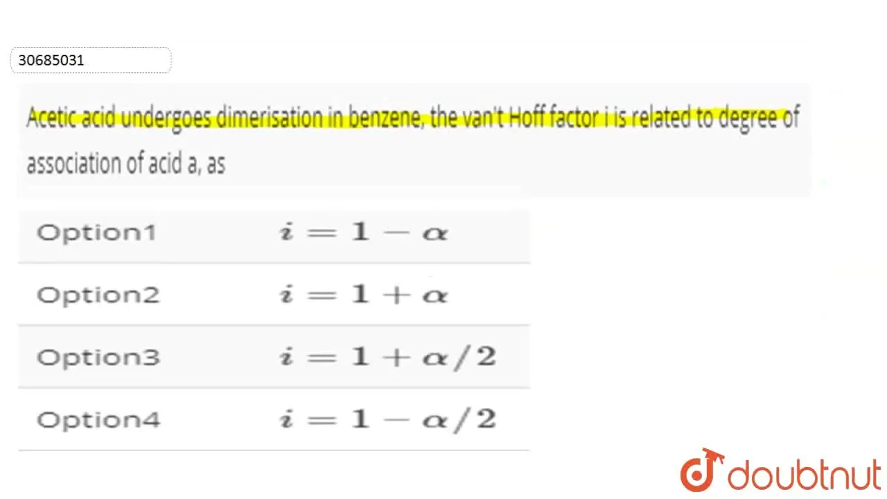Acetic acid undergoes dimerisation in benzene, the van't Hoff factor i