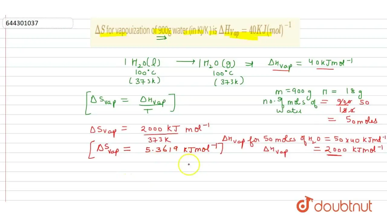 Delta S` for vapouization of 900g water (in KJ/K ) is `Delta H_(Vap)=40KJ(mol)^-1 ` Delta S` for vapouization of 900g water (in KJ/K ) is `Delta H_(Vap)=40KJ(mol)^-1 `