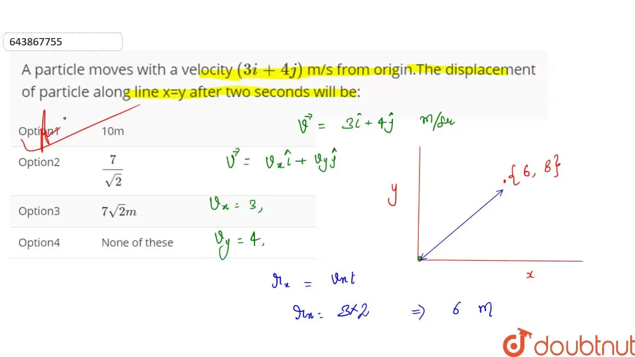 A particle moves with a velocity (3i+ 4j) m/s from origin.The displace