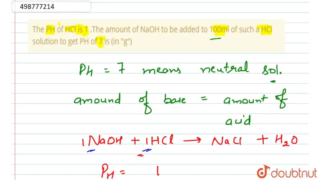 The PH of HCl is 1 .The amount of NaOH to be added to 100ml of such a HCl  solution to get PH of 7 is (in 
