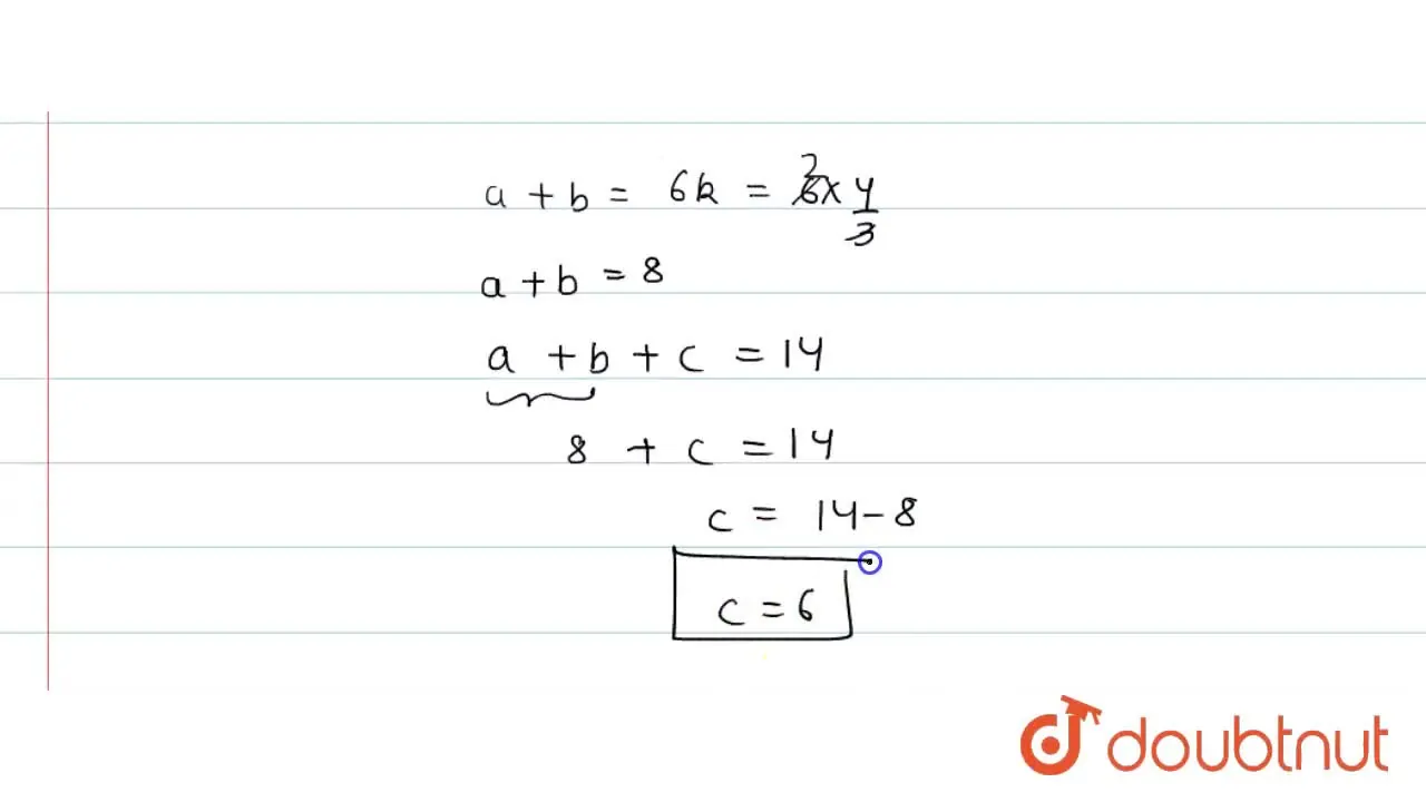 If (a +b) : (b +c) : (c +a) ::6:7:8 & A+b+c= 14 Then Find C=?